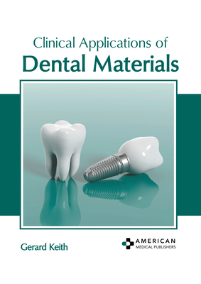 Clinical Applications of Dental Materials - Keith, Gerard (Editor)