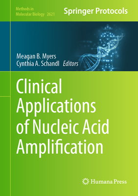 Clinical Applications of Nucleic Acid Amplification - Myers, Meagan B. (Editor), and Schandl, Cynthia A. (Editor)