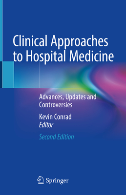 Clinical Approaches to Hospital Medicine: Advances, Updates and Controversies - Conrad, Kevin (Editor)