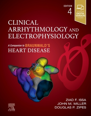Clinical Arrhythmology and Electrophysiology: A Companion to Braunwald's Heart Disease - Issa, Ziad, MD, and Miller, John M, MD, and Zipes, Douglas P, MD