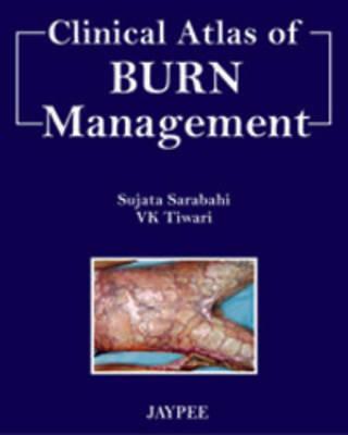 Clinical Atlas of Burn Managment - Sarabahi, Sujata, and Tiwari, VK