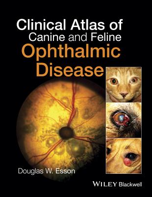 Clinical Atlas of Canine and Feline Ophthalmic Disease - Esson, Douglas W