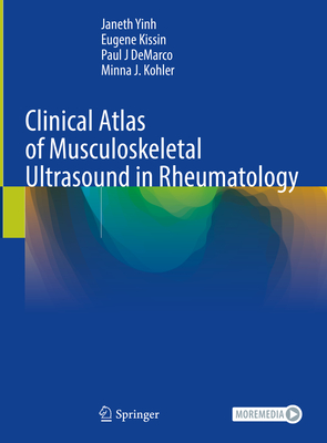 Clinical Atlas of Musculoskeletal Ultrasound in Rheumatology - Yinh, Janeth, and Kissin, Eugene, and DeMarco, Paul J