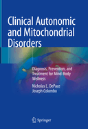 Clinical Autonomic and Mitochondrial Disorders: Diagnosis, Prevention, and Treatment for Mind-Body Wellness