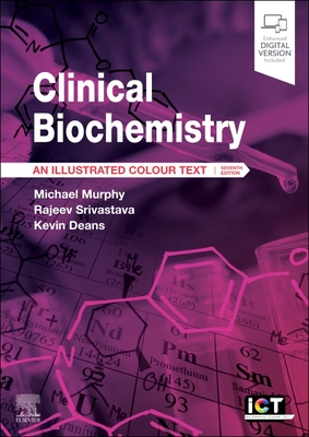 Clinical Biochemistry: An Illustrated Colour Text - Murphy, Michael, MA, MD, FRCP, and Srivastava, Rajeev, and Deans, Kevin