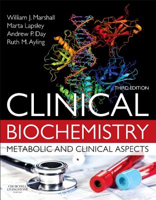 Clinical Biochemistry: Metabolic and Clinical Aspects - Marshall, William J, Ma, PhD, Msc, Frcp, and Lapsley, Mrta, MB, and Day, Andrew, Ma, Msc