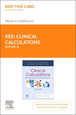 Clinical Calculations - Elsevier eBook on Vitalsource (Retail Access Card): With Applications to General and Specialty Areas - Kee, Joyce Lefever, MS, RN, and Marshall, Sally M, RN, Msn, and Forrester, Mary Catherine, RN, Msn