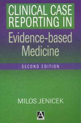 Clinical Case Reporting in Evidence-Based Medicine - Jenicek, Milos