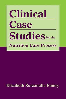 Clinical Case Studies for the Nutrition Care Process - Zorzanello Emery, Elizabeth