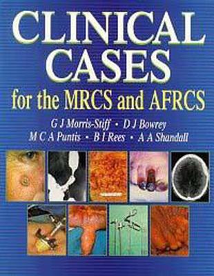 Clinical Cases for the Mrcs & Afrcs - Morris-Stiff, Gareth, and Bowrey, David, and Puntis, Malcolm