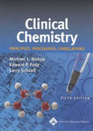 Clinical Chemistry: Principles, Procedures, Correlations - Bishop, Michael L, MS, MT, (Ascp) (Editor), and Fody, Edward P, MD (Editor), and Schoeff, Larry E, MS, MT (Ascp) (Editor)