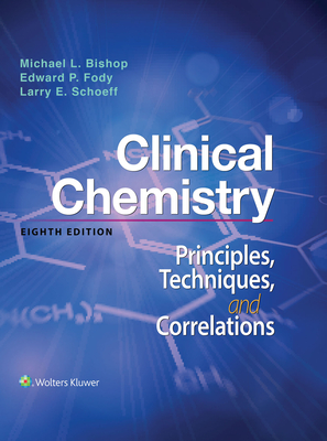 Clinical Chemistry: Principles, Techniques, and Correlations: Principles, Techniques, and Correlations - Bishop, Michael L