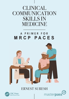 Clinical Communication Skills in Medicine: A Primer for MRCP Paces - Suresh, Ernest