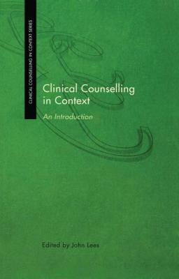 Clinical Counselling in Context: An Introduction - Lees, John (Editor)