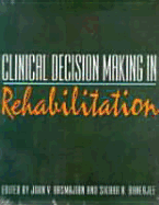 Clinical Decision Making in Rehabilitation: Efficacy and Outcomes - Basmajian, John V, MD, Frcpc, and Banerjee, Sikhar N, Frcpc