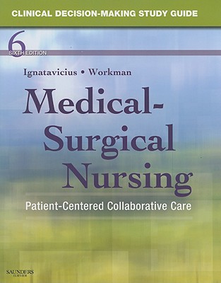 Clinical Decision-Making Study Guide for Medical-Surgical Nursing: Patient-Centered Collaborative Care - Snyder, Julie S., and Lee, Amy H., and Workman, M. Linda, PhD, RN, FAAN