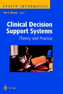 Clinical Decision Support Systems: Theory and Practice - Berner, Eta S (Editor), and Berner, E S (Editor), and Ball, M J (Foreword by)