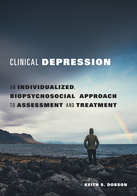 Clinical Depression: An Individualized, Biopsychosocial Approach to Assessment and Treatment - Dobson, Keith S, Dr.