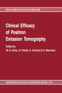 Clinical Efficacy of Positron Emission Tomography: Proceedings of a Workshop Held in Cologne, Frg, Sponsored by the Commission of the European Communities as Advised by the Committee on Medical and Public Health Research