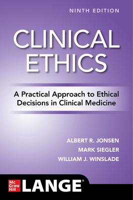 Clinical Ethics: A Practical Approach to Ethical Decisions in Clinical Medicine, Ninth Edition - Jonsen, Albert R, and Siegler, Mark, and Winslade, William J