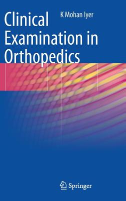 Clinical Examination in Orthopedics - Iyer, K. Mohan