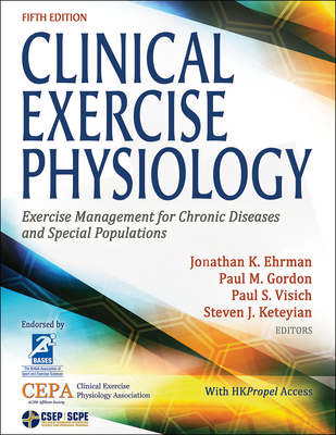 Clinical Exercise Physiology: Exercise Management for Chronic Diseases and Special Populations - Ehrman, Jonathan K (Editor), and Gordon, Paul (Editor), and Visich, Paul (Editor)