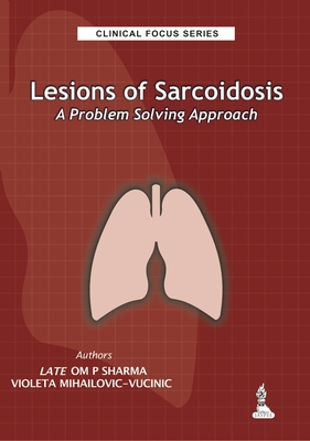 Clinical Focus Series: Lesions of Sarcoidosis: A Problem Solving Approach - Sharma, Om P