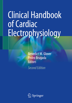 Clinical Handbook of Cardiac Electrophysiology - Glover, Benedict M (Editor), and Brugada, Pedro (Editor)