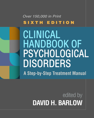 Clinical Handbook of Psychological Disorders: A Step-By-Step Treatment Manual - Barlow, David H, PhD, Abpp (Editor)