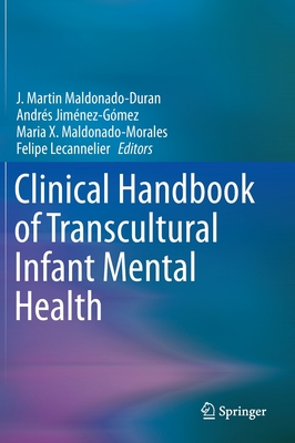 Clinical Handbook of Transcultural Infant Mental Health - Maldonado-Duran, J Martin (Editor), and Jimnez-Gmez, Andrs (Editor), and Maldonado-Morales, Maria X (Editor)