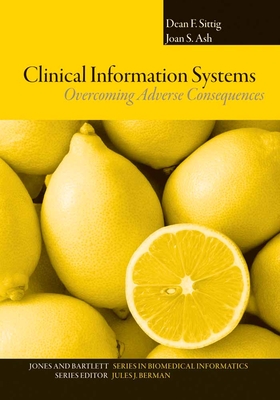 Clinical Information Systems: Overcoming Adverse Consequences: . - Sittig, Dean F, and Ash, Joan S