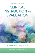 Clinical Instruction & Evaluation: A Teaching Resource: A Teaching Resource