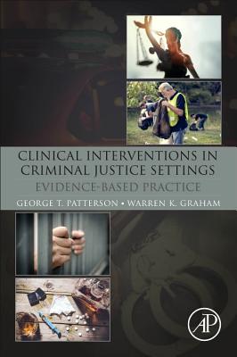 Clinical Interventions in Criminal Justice Settings: Evidence-Based Practice - Patterson, George T., and Graham, Warren K.