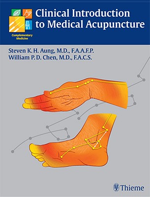Clinical Introduction to Medical Acupuncture - Aung, Steven K H, and Chen, William Pai-Dei
