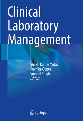 Clinical Laboratory Management - Yadav, Shakti Kumar (Editor), and Gupta, Ruchika (Editor), and Singh, Sompal (Editor)