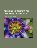 Clinical Lectures on Diseases of the Eye - Colburn, Joseph Elliot