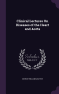 Clinical Lectures On Diseases of the Heart and Aorta