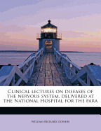 Clinical Lectures on Diseases of the Nervous System, Delivered at the National Hospital for the Para