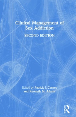 Clinical Management of Sex Addiction - Carnes, Patrick J. (Editor), and Adams, Kenneth M. (Editor)