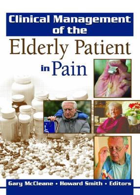 Clinical Management of the Elderly Patient in Pain - McCleane, Gary (Editor), and Smith, Howard (Editor)