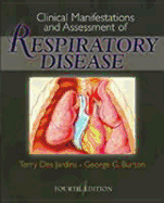 Clinical Manifestations and Assessment of Respiratory Disease - Des Jardins, Terry, Med, Rrt, and Burton, George G, MD, Facp, Fccp