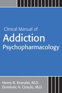Clinical Manual of Addiction Psychopharmacology