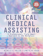 Clinical Medical Assisting: A Professional, Field Smart Approach to the Workplace