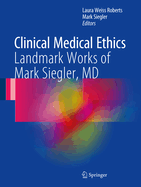 Clinical Medical Ethics: Landmark Works of Mark Siegler, MD