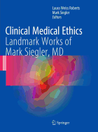 Clinical Medical Ethics: Landmark Works of Mark Siegler, MD