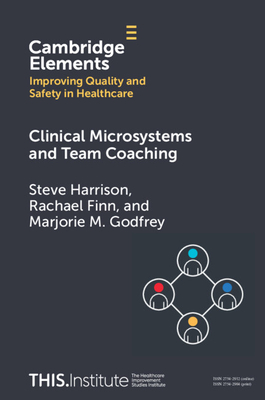 Clinical Microsystems and Team Coaching - Harrison, Steve, and Finn, Rachael, and Godfrey, Marjorie M.