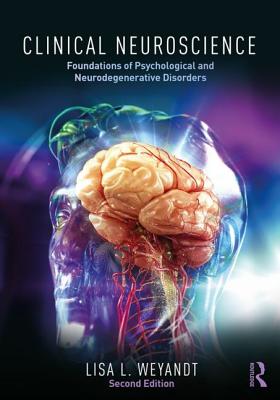 Clinical Neuroscience: Foundations of Psychological and Neurodegenerative Disorders - Weyandt, Lisa