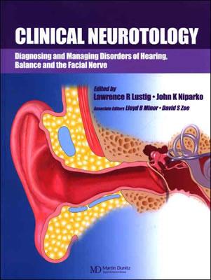 Clinical Neurotology: Diagnosing and Managing Disorders of Hearing, Balance and the Facial Nerve - Lustig, Lawrence R. (Editor), and Niparko, John (Editor), and Minor, Lloyd B. (Editor)