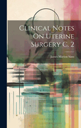 Clinical Notes On Uterine Surgery C. 2