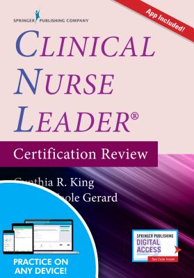 Clinical Nurse Leader Certification Review with App - King, Cynthia R, PhD, Msn, NP, RN, Faan (Editor), and Gerard, Sally, RN, Cde (Editor)